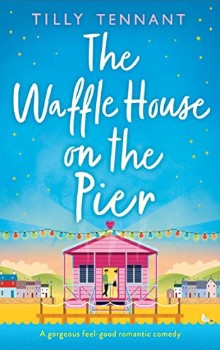 The Waffle House on the Pier  by Tilly Tennant